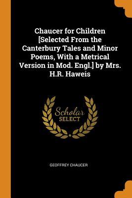 Vorderes Coverbild Chaucer for Children [selected from the Canterbury Tales and Minor Poems, with a Metrical Version in Mod. Engl.] by Mrs. H.R. Haweis