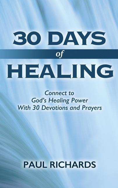 Vorderes Coverbild 30 Days of Healing: Connect to God's Healing Power With 30 Devotions and Prayers
