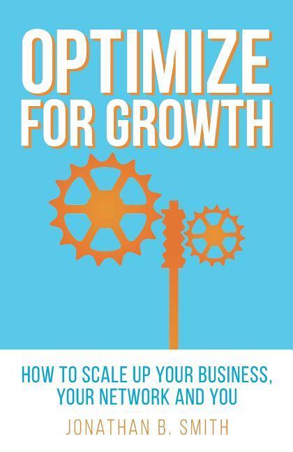 Vorderes Coverbild Optimize for Growth: How to Scale Up Your Business, Your Network and You