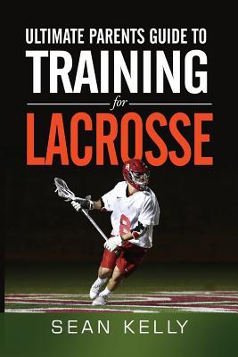 Vorderes Coverbild Ultimate Parents Guide to Training For Lacrosse