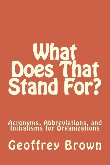 Vorderes Coverbild What Does That Stand For?: Acronyms, Abbreviations, and Initialisms for Organizations