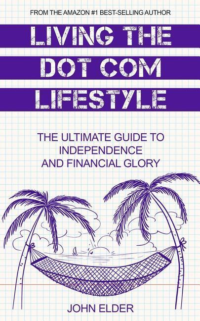 Vorderes Coverbild Living The Dot Com Lifestyle: The Ultimate Guide To Independence and Financial Glory