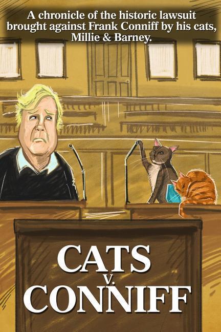 Vorderes Coverbild Cats V. Conniff: A chronicle of the historic lawsuit brought against Frank Conniff by his cats, Millie & Barney
