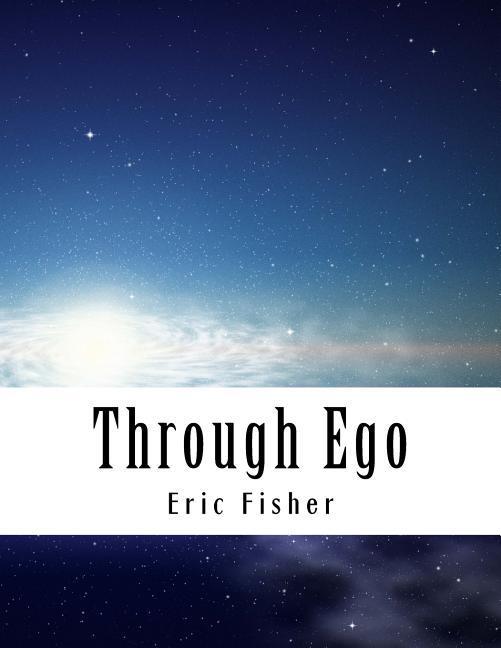 Vorderes Coverbild Through Ego: Adventures Through the Mind into Your Soul's Truth