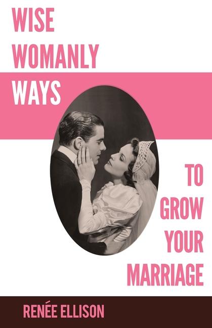 Vorderes Coverbild Wise Womanly Ways to Grow Your Marriage