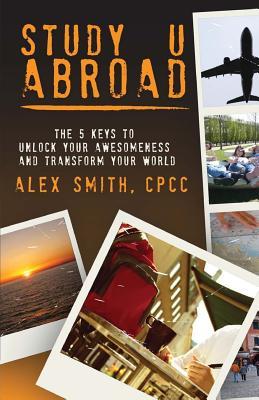 Vorderes Coverbild Study U Abroad: The 5 Keys to Unlock Your Awesomeness and Transform Your World