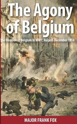 Vorderes Coverbild The Agony of Belgium: The Invasion of Belgium in WW1