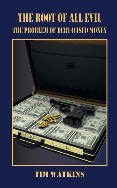 Vorderes Coverbild The Root of all Evil: The problem of debt-based money