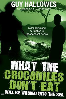 Vorderes Coverbild What the Crocodiles don't Eat.....
