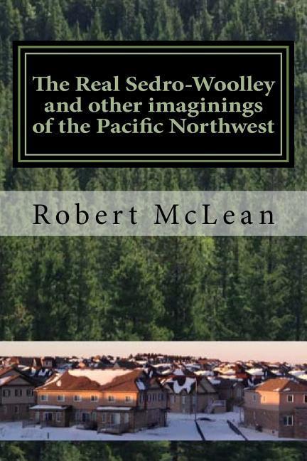 Vorderes Coverbild The Real Sedro-Woolley and other imaginings of the Pacific Northwest