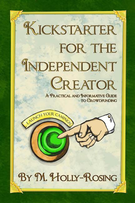 Vorderes Coverbild Kickstarter for the Independent Creator - Second Edition: A Practical and Informative Guide to Crowdfunding