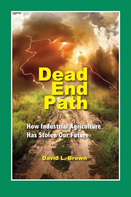 Vorderes Coverbild Dead End Path: How Industrial Agriculture Has Stolen Our Future