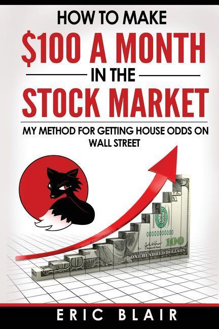 Vorderes Coverbild How to make $100 a month in the Stock Market: my method for getting house odds on Wall Street
