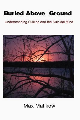 Vorderes Coverbild Buried Above Ground: Understanding Suicide and the Suicidal Mind