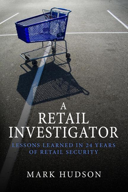 Vorderes Coverbild A Retail Investigator: Lessons learned in 24 years of retail security