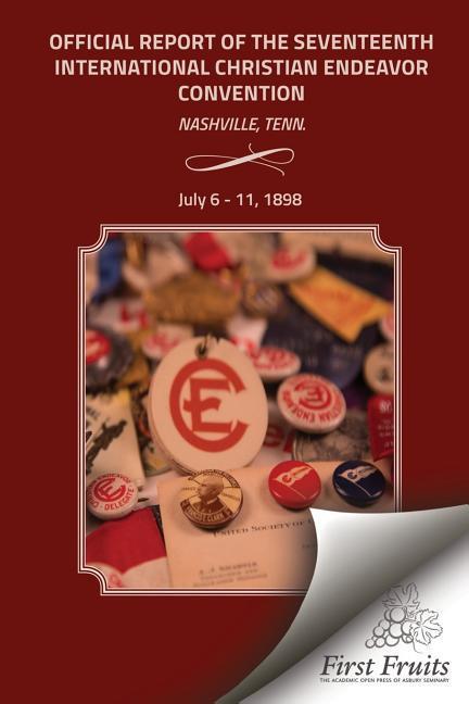 Vorderes Coverbild Official Report Of The Seveneeth Interntional Christian Endeavor Convention: Held In The Auditorium Endeavor And Hall Williston, Centennial Park, And