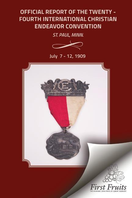 Vorderes Coverbild Official Report Of The Twenty - Fourth International Christian Endeavor Convention: Held In The Auditorium, The Armory, And Many Churches St. Paul, Mi