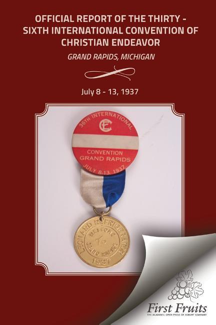 Vorderes Coverbild Official Report of the Thirty - Sixth International Convention of Christian Endeavor: Grand Rapids, Michigan July 8 - 13, 1937