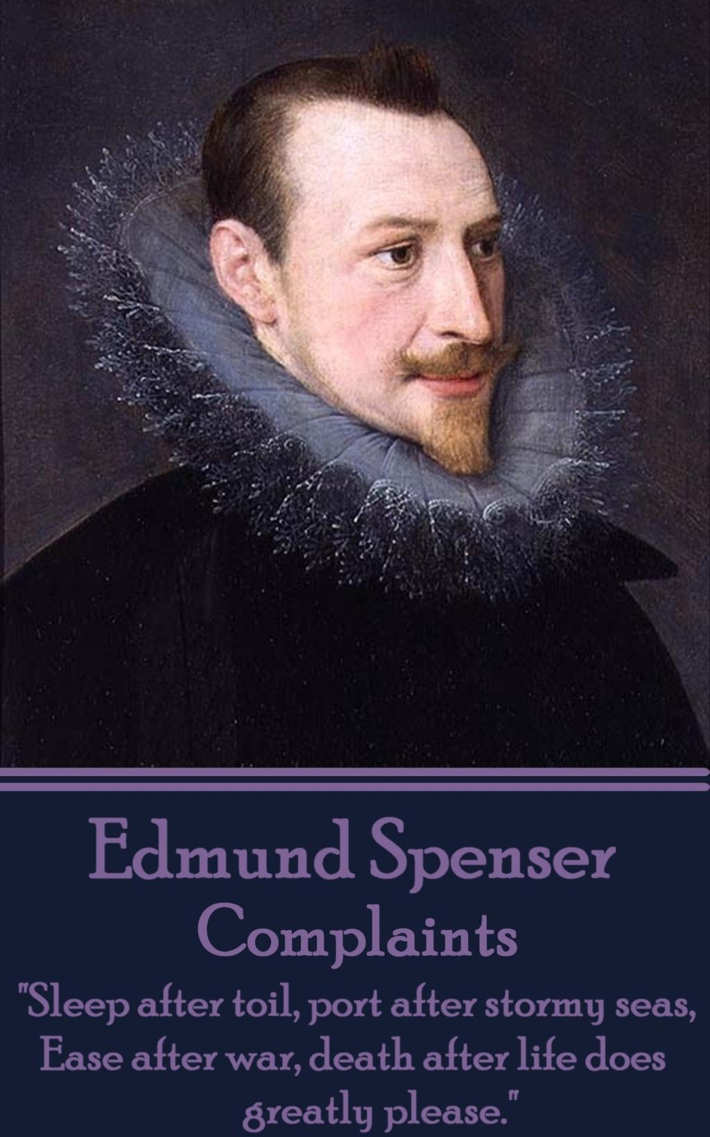 Vorderes Coverbild Edmund Spenser - Complaints: "Sleep after toil, port after stormy seas, Ease after war, death after life does greatly please."