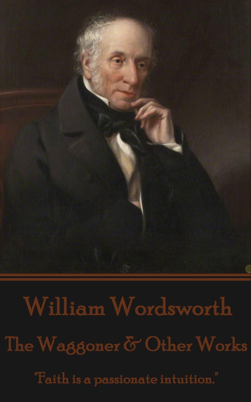 Vorderes Coverbild William Wordsworth - The Waggoner & Other Works: "Faith is a passionate intuition."