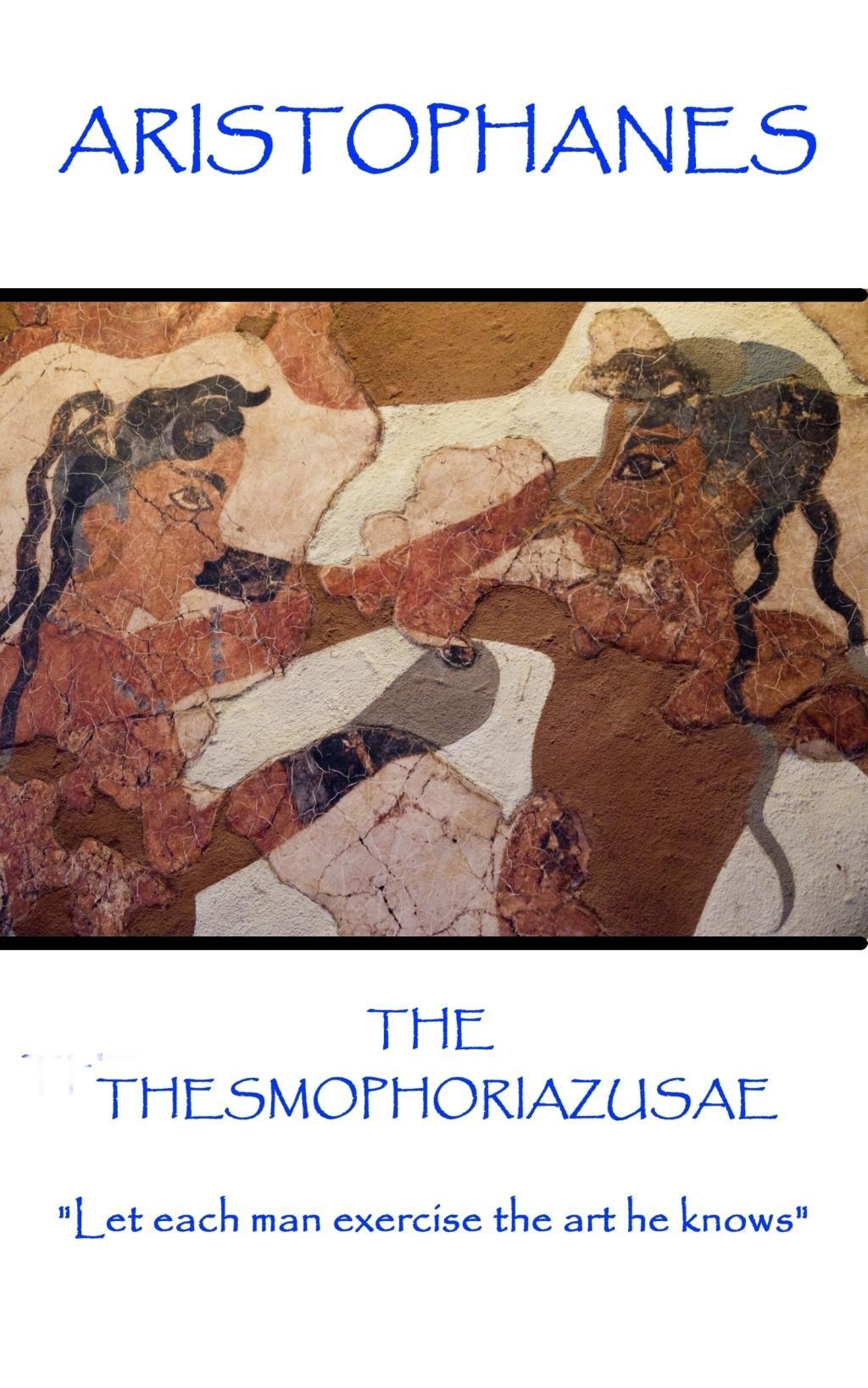 Vorderes Coverbild Aristophanes - The Thesmophoriazusae: "Let each man exercise the art he knows"