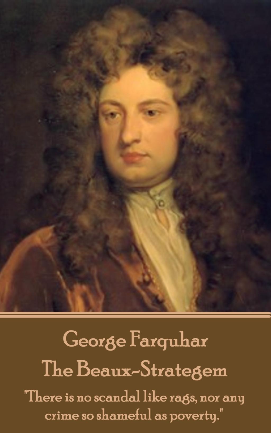 Vorderes Coverbild George Farquhar - The Beaux-Strategem: "There is no scandal like rags, nor any crime so shameful as poverty."