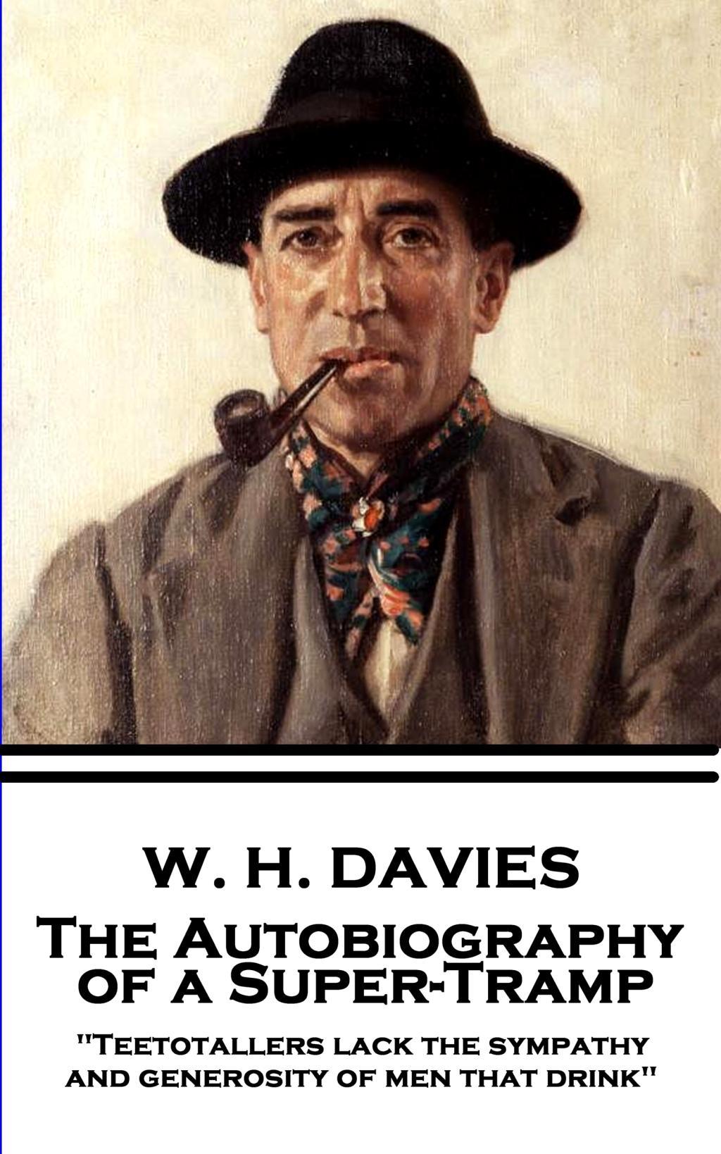 Vorderes Coverbild W. H. Davies - The Autobiography of a Super-Tramp: "Teetotallers lack the sympathy and generosity of men that drink"