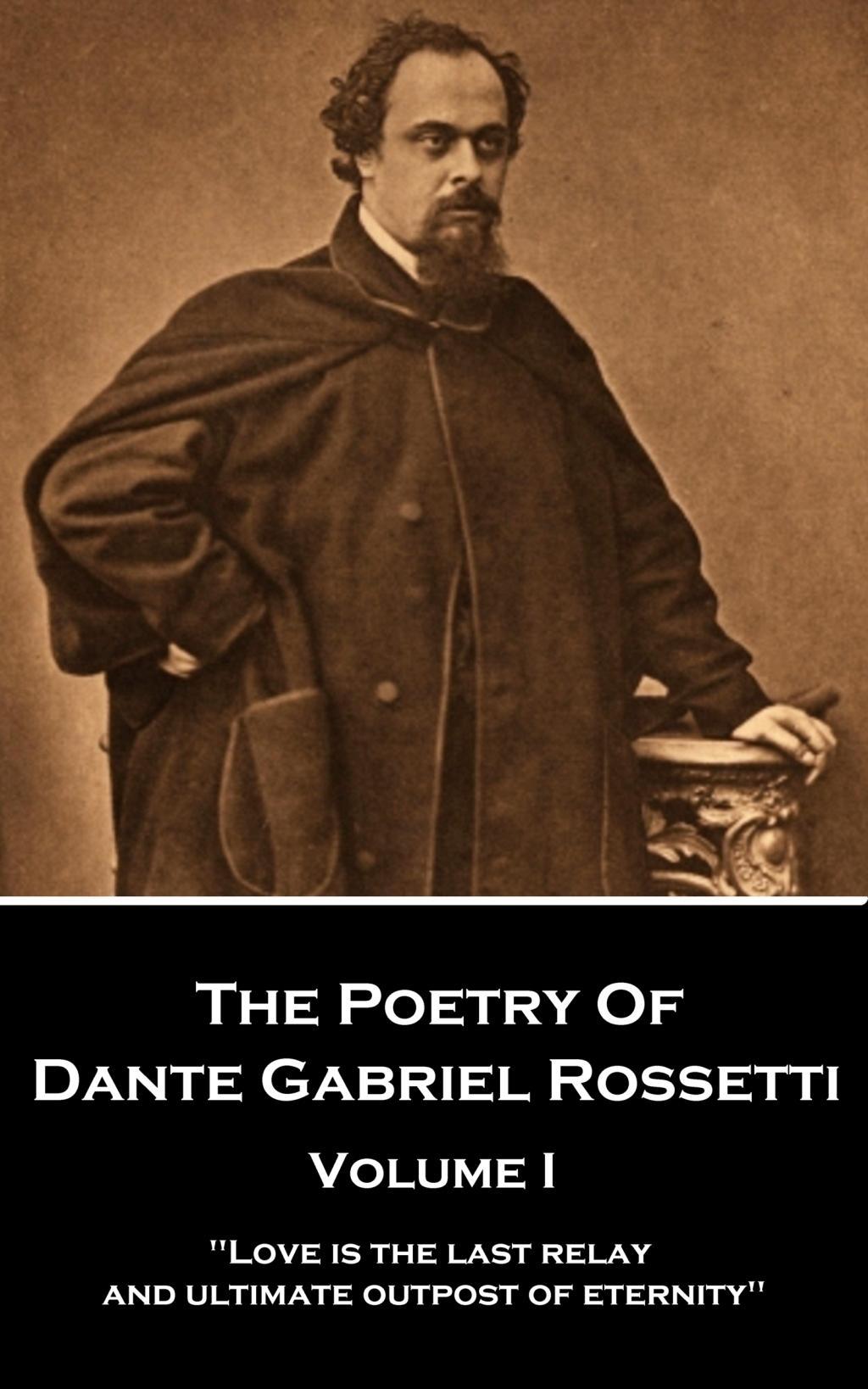 Vorderes Coverbild The Poetry of Dante Gabriel Rossetti - Vol I: "Love is the last relay and ultimate outpost of eternity"