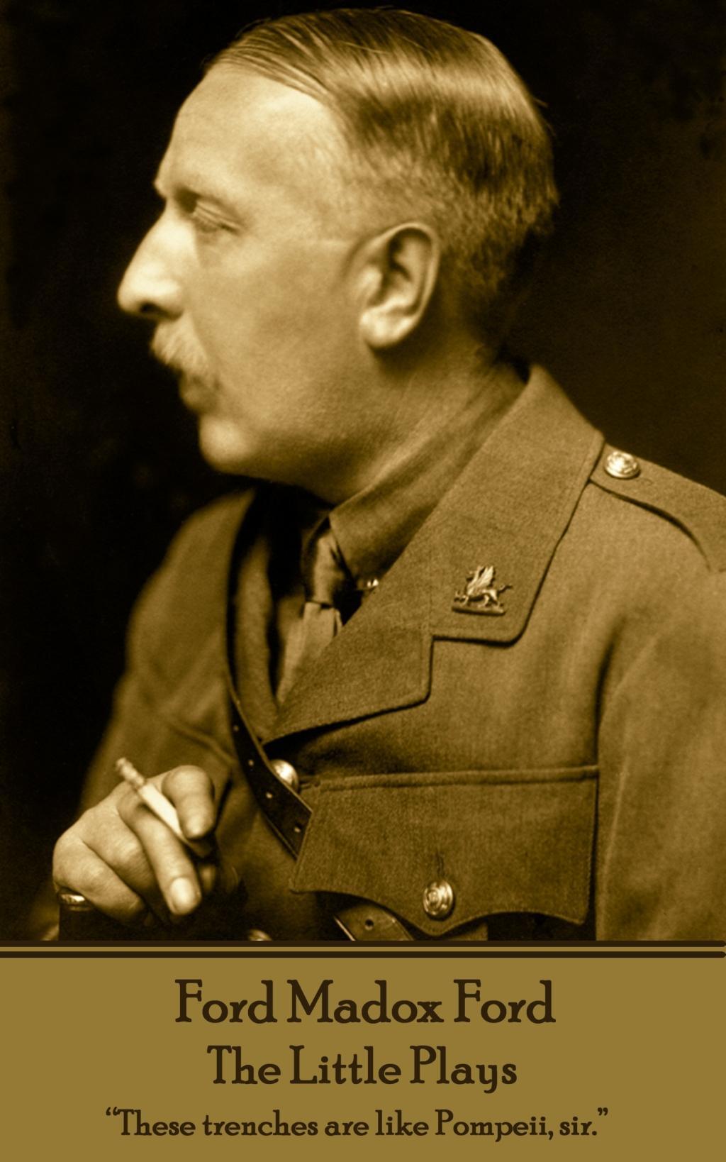 Vorderes Coverbild Ford Madox Ford - The Little Plays: "These trenches are like Pompeii, sir."