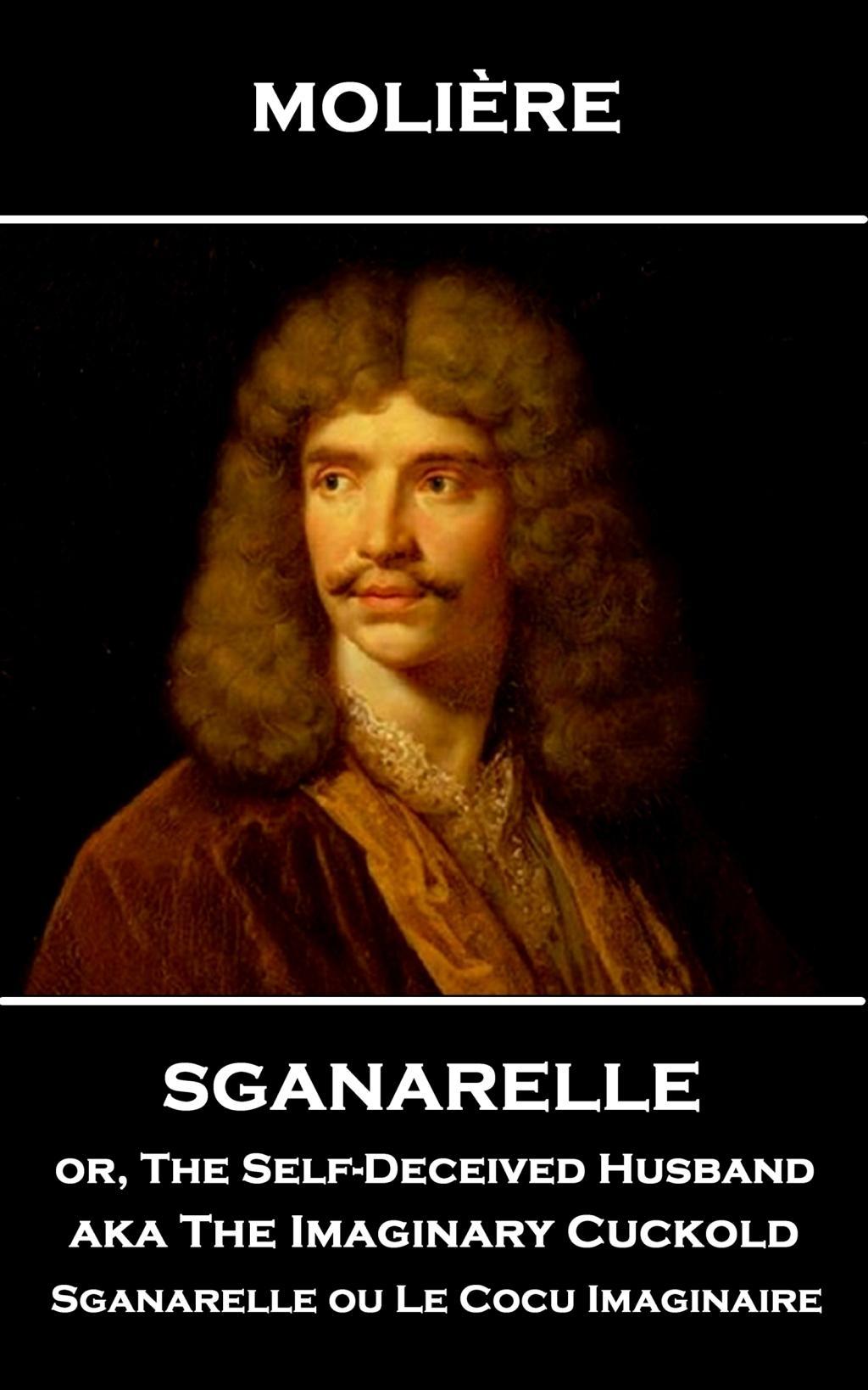 Vorderes Coverbild Moliere - Sganarelle or, The Self-Deceived Husband aka The Imaginary Cuckold: Sganarelle ou Le Cocu Imaginaire