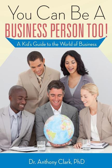 Vorderes Coverbild You Can Be A Business Person Too!: A Kid's Guide to the World of Business