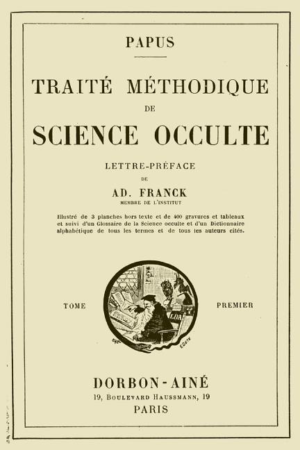 Vorderes Coverbild Traite Methodique de Science Occulte - Tome Premier: Lettre-preface de Ad. Franck membre de l'Institut