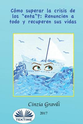 Vorderes Coverbild Como superar la crisis de los "enta": Renuncien a todo y recuperen sus vidas.