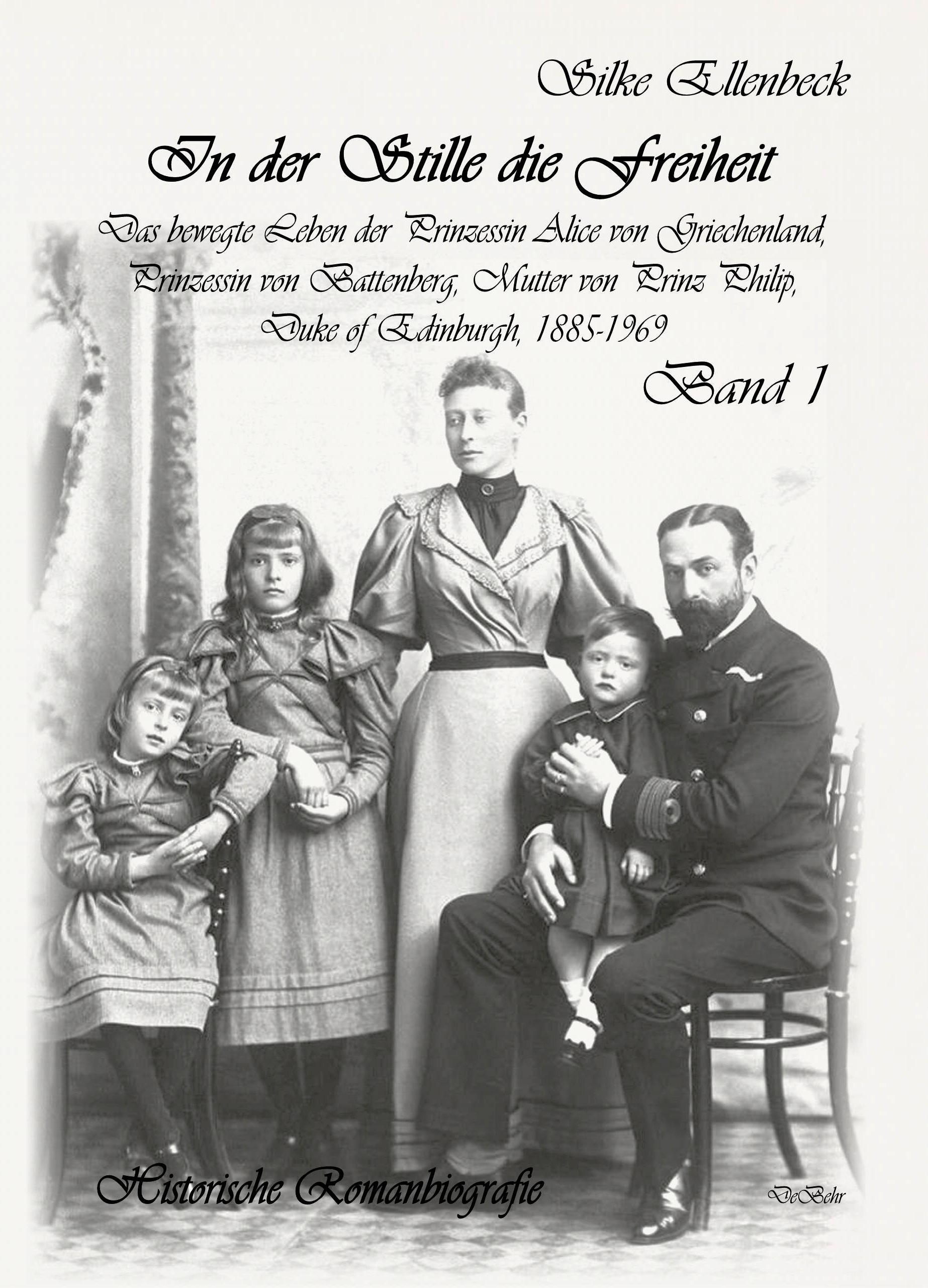 Vorderes Coverbild In der Stille die Freiheit Band 1 - Das bewegte Leben der Prinzessin Alice von Griechenland, Prinzessin von Battenberg, Mutter von Prinz Philip, Duke von Edinburgh, 1885-1969 - Geburt, Kindheit, Jugend und die Jahre bis 1922