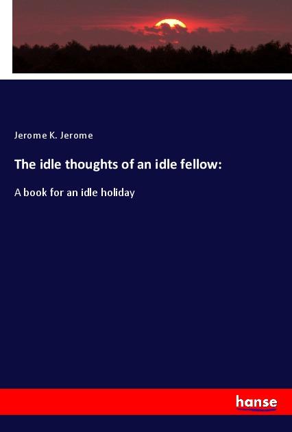 Vorderes Coverbild The idle thoughts of an idle fellow: