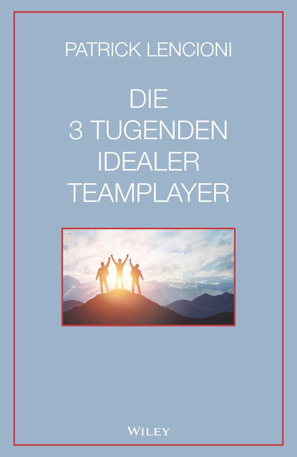 Vorderes Coverbild Die 3 Tugenden idealer Teamplayer