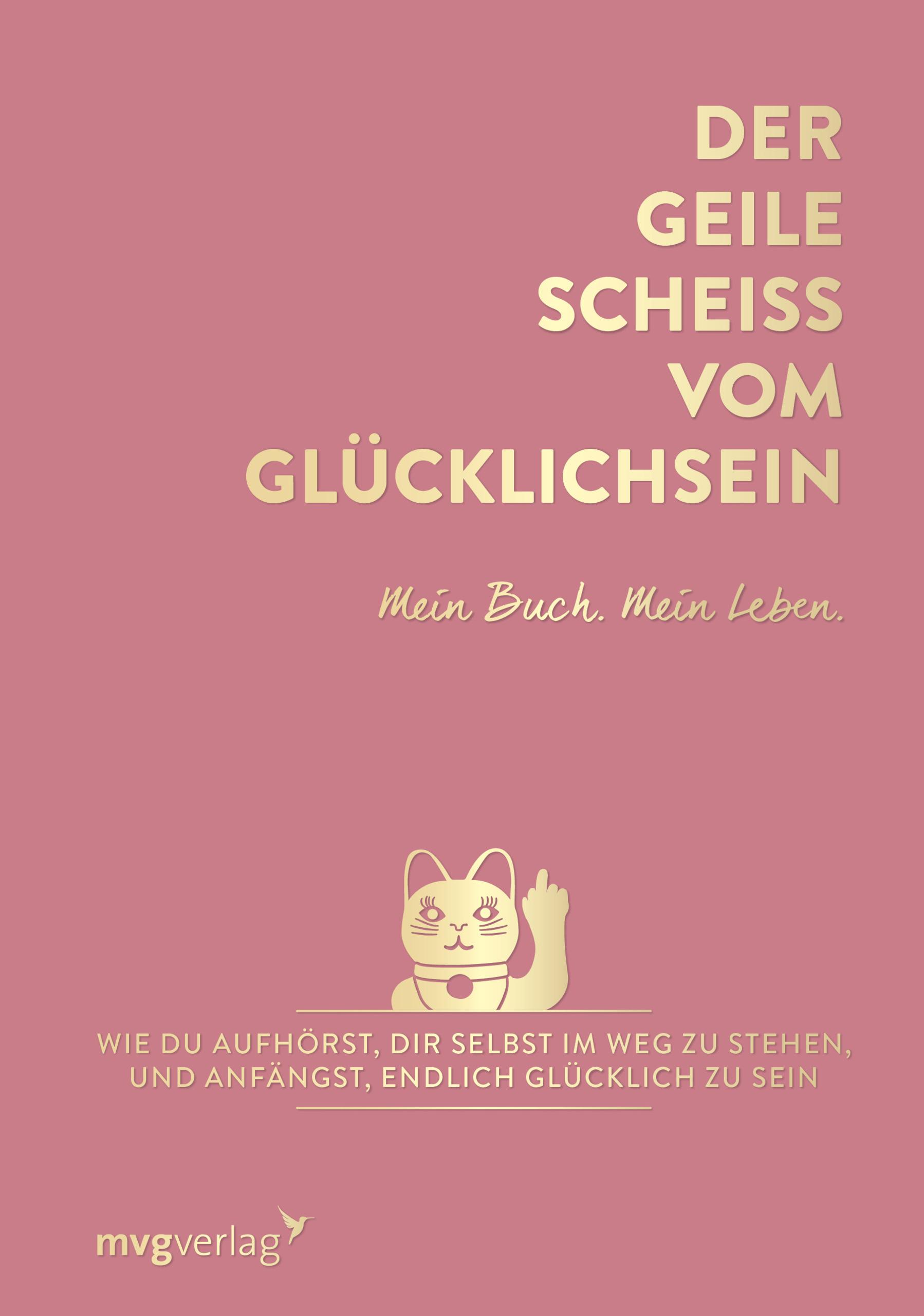 Vorderes Coverbild Der geile Scheiß vom Glücklichsein - Mein Buch. Mein Leben.