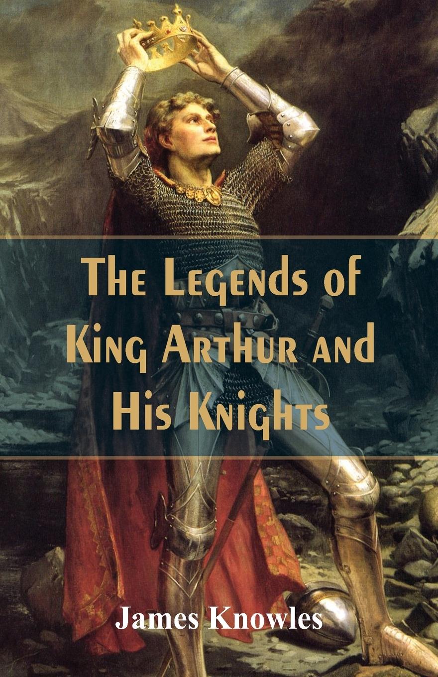 Vorderes Coverbild The Legends Of King Arthur And His Knights