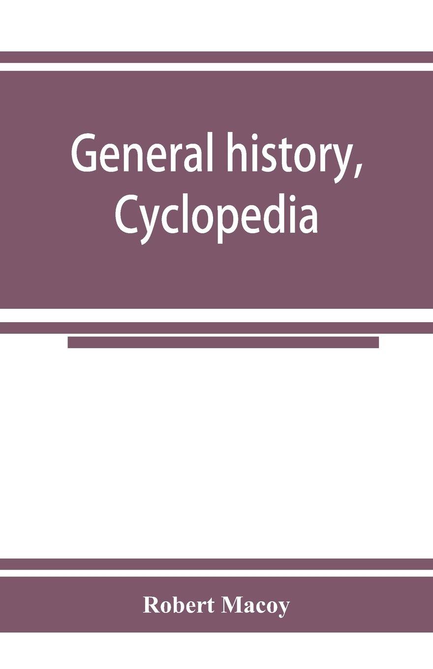 Vorderes Coverbild General history, cyclopedia and dictionary of freemasonry; containing an elaborate account of the rise and progress of freemasonry and its kindred associations--ancient and modern. Also, definitions of the technical terms used by the fraternity