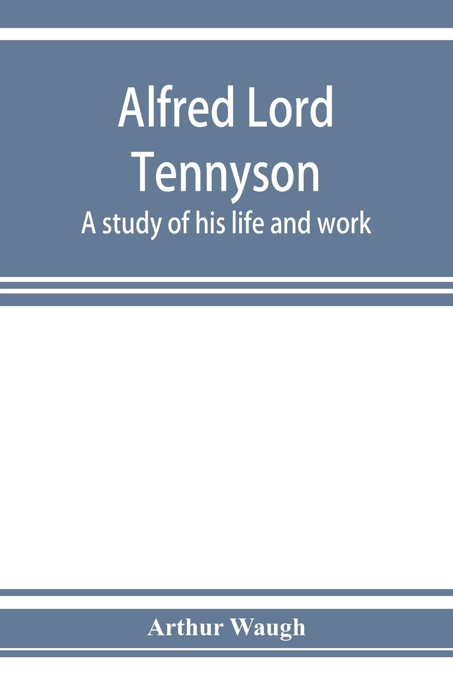 Vorderes Coverbild Alfred Lord Tennyson; a study of his life and work