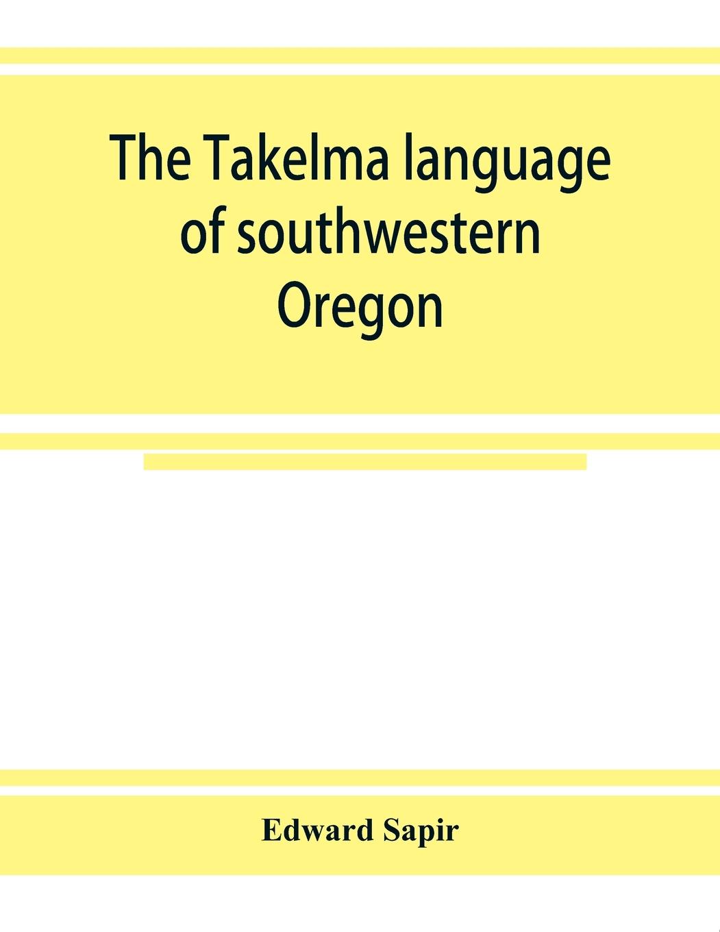 Vorderes Coverbild The Takelma language of southwestern Oregon