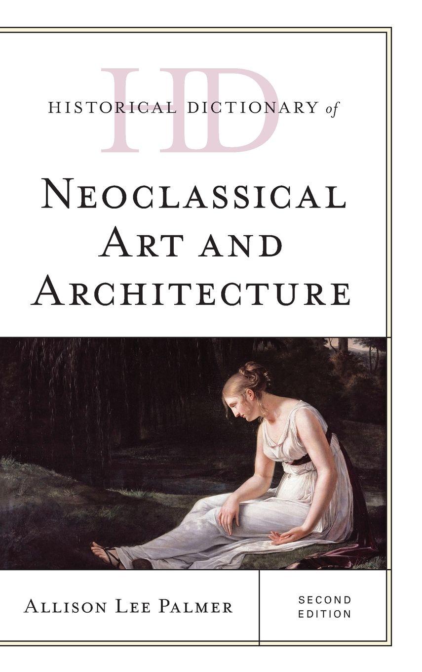Vorderes Coverbild Historical Dictionary of Neoclassical Art and Architecture