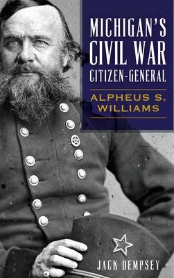 Vorderes Coverbild Michigan's Civil War Citizen-General: Alpheus S. Williams