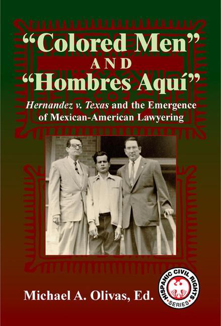 Vorderes Coverbild Colored Men and Hombres Aqui: Hernandez V. Texas and the Emergence of Mexican-American Lawyering
