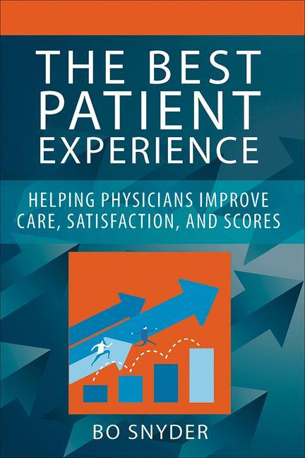 Vorderes Coverbild The Best Patient Experience: Helping Physicians Improve Care, Satisfaction, and Scores