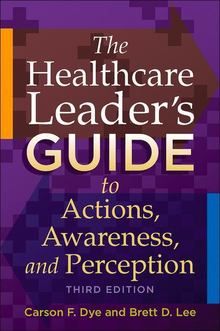 Vorderes Coverbild The Healthcare Leader's Guide to Actions, Awareness, and Perception, Third Edition