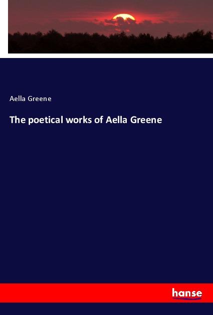 Vorderes Coverbild The poetical works of Aella Greene