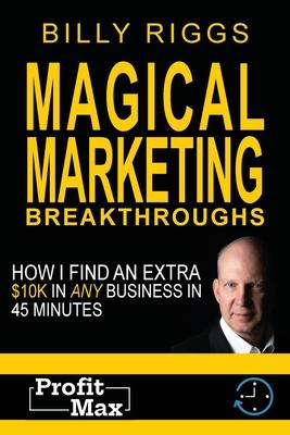 Vorderes Coverbild Magical Marketing Breakthroughs: How I Find $45K in Any Business in 45 Minutes