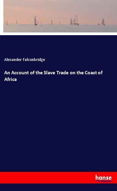 Vorderes Coverbild An Account of the Slave Trade on the Coast of Africa