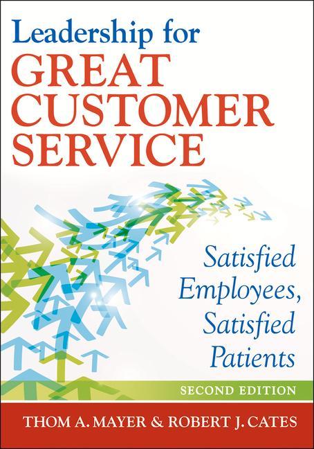 Vorderes Coverbild Leadership for Great Customer Service: Satisfied Employees, Satisfied Patients, Second Edition